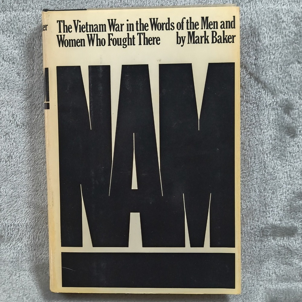 NAM The Vietnam War In The Words Of The Men & Women Who Fought There Mark Baker